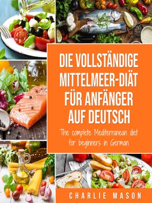 cover image of Die vollständige Mittelmeer-Diät für Anfänger auf Deutsch/ the complete Mediterranean diet for beginners in German